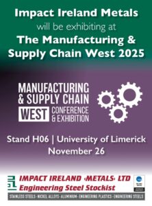 Promotional graphic announcing that Impact Ireland Metals will be exhibiting at the Manufacturing & Supply Chain West 2025 event. The image includes event branding, the exhibition date of November 26, the University of Limerick location, and the company’s logo with the message “Stand H06.